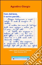 Caro Adriano, ti scrivo perchè... libro