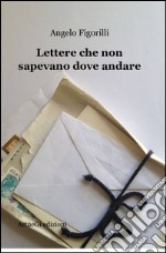 Lettere che non sapevano dove andare