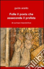 Folle il poeta che asseconda il profeta libro