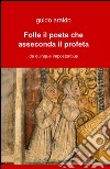 Folle il poeta che asseconda il profeta libro