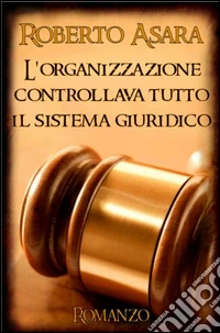 L'organizzazione controllava tutto il sistema giuridico libro