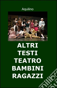 Altri testi teatro bambini ragazzi libro