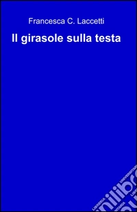 Il girasole sulla testa libro