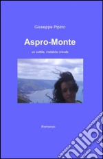 Aspro-monte. Un sottile, instabile crinale libro