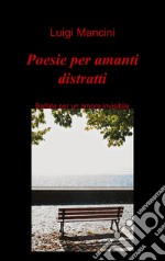 Poesie per amanti distratti libro