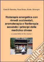 Fitoterapia energetica con rimedi occidentali, aromoterapia e floriterapia secondo i principi della medicina cinese libro