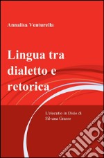 Lingua tra dialetto e retorica libro