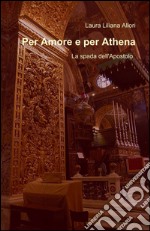 La spada dell'Apostolo. Per amore e per Athena libro