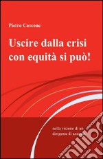 Uscire dalla crisi con equità si può! libro