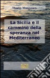 La Sicilia e il cammino della speranza nel Mediterraneo libro