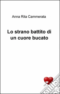 Lo strano battito di un cuore bucato libro