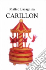 Carillon. Testo francese a fronte. Ediz. bilingue libro