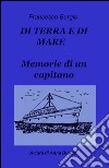 Di terra e di mare. Memorie di un capitano libro