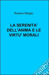 La serenità dell'anima e le virtù morali libro