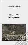 Un'esecuzione quasi perfetta libro