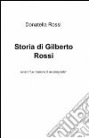 Storia di Gilberto Rossi libro di Rossi Donatella