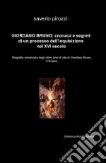 Giordano Bruno: cronaca e segreti di un processo dell'Inquisizione nel XVI secolo libro