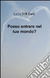 Posso entrare nel tuo mondo? libro