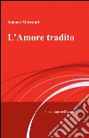 L'amore tradito libro di Mercanti Simone