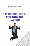 101 consigli utili per trovare lavoro libro di Giuliani Massimo