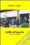 Caffè all'aperto libro di Faggi Roberto