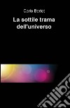 La sottile trama dell'universo libro di Bertot Carlo