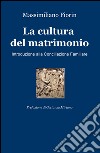 La cultura del matrimonio. Introduzione alla conciliazione familiare libro