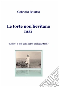 Le torte non lievitano mai mai libro