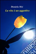 La vita è un aggettivo libro