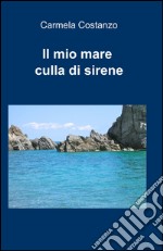 Il mio mare culla di sirene libro