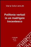 Polifonie verbali in un madrigale trecentesco libro