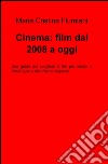 Cinema: film dal 2008 a oggi libro