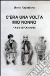 C'era una volta mio nonno libro di Napodano Mario