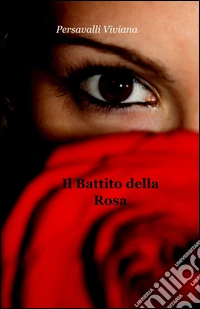 Il battito della rosa libro