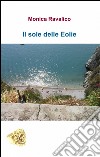 Il sole delle Eolie libro di Ravalico Monica