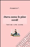 Dura come le pine verdi libro