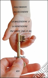 Dall'Oriente all'Occidente la maledizione o la benedizione più forte che ci sia libro