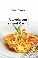 A tavola con i signori Casino libro