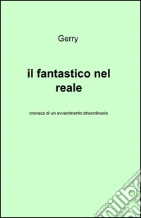 Il fantastico nel reale libro