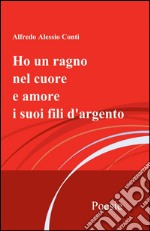 Ho un ragno nel cuore e amore i suoi fili d'argento libro