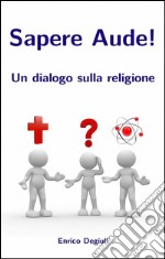 Sapere aude! Un dialogo sulla religione