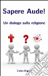 Sapere aude! Un dialogo sulla religione libro