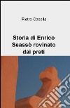 Storia di Enrico Seassò rovinato dai preti libro