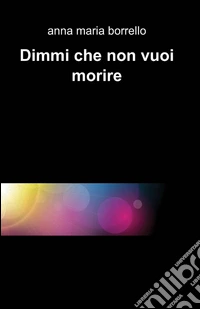 Dimmi che non vuoi morire libro