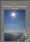 La biografia di un ingegnere libro