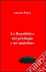 La repubblica del privilegio e del malaffare