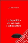 La repubblica del privilegio e del malaffare libro