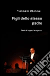 Figli dello stesso padre libro di Milanese Francesco