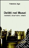 Delitti nei musei libro di Ago Fabrizio