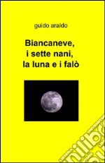 Biancaneve, i sette nani, la luna e i falò libro